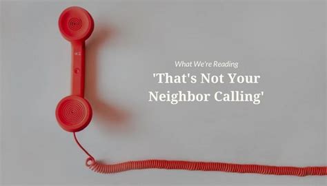 That’s not your neighbor calling .
